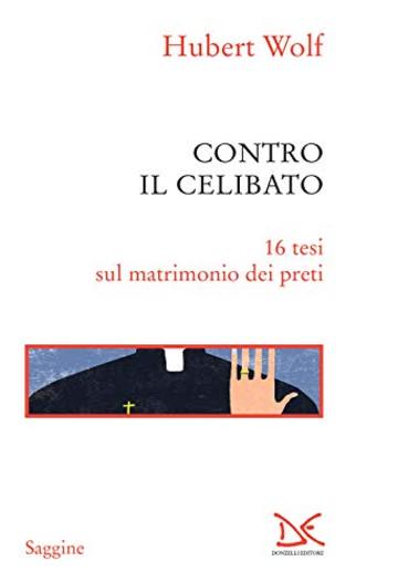 Contro il celibato: 16 tesi sul matrimonio dei preti